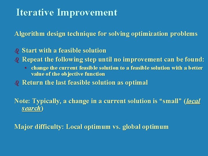 Iterative Improvement Algorithm design technique for solving optimization problems b b Start with a