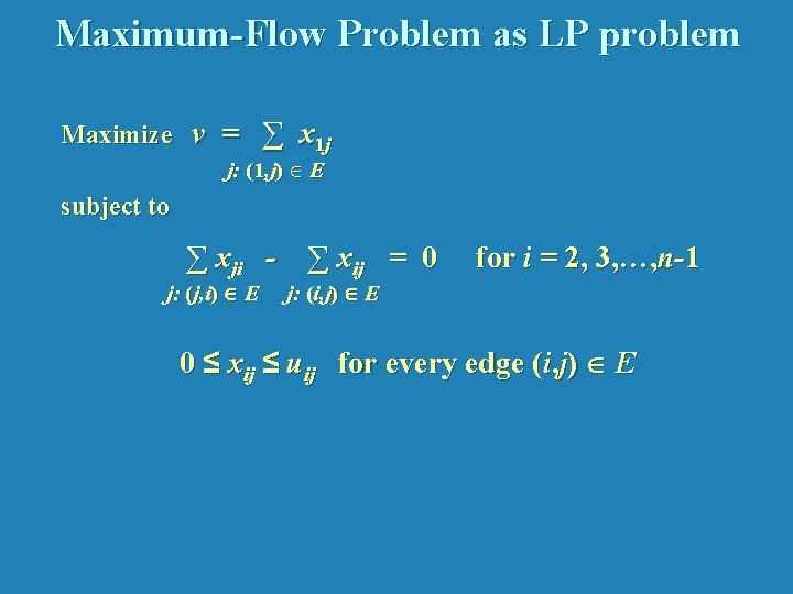 Maximum-Flow Problem as LP problem Maximize v = ∑ x 1 j j: (1,