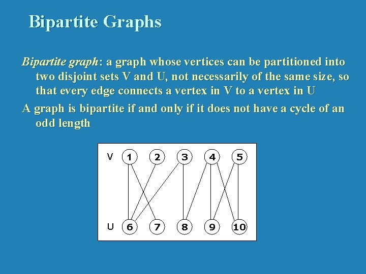 Bipartite Graphs Bipartite graph: a graph whose vertices can be partitioned into two disjoint