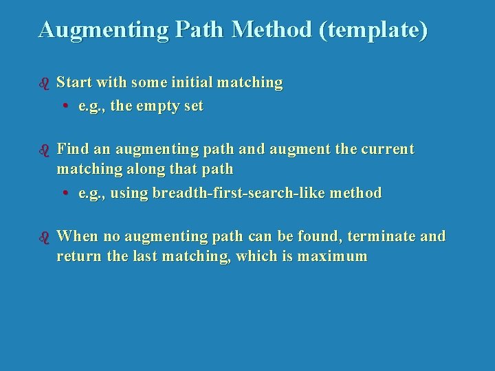 Augmenting Path Method (template) b Start with some initial matching • e. g. ,