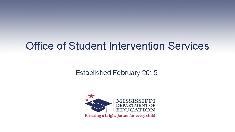 Office of Student Intervention Services Established February 2015 