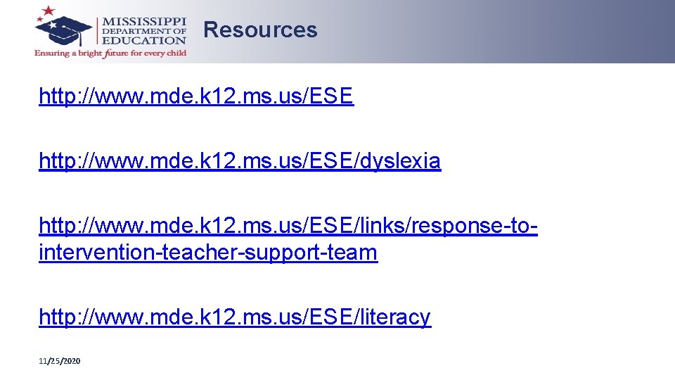 Resources http: //www. mde. k 12. ms. us/ESE/dyslexia http: //www. mde. k 12. ms.