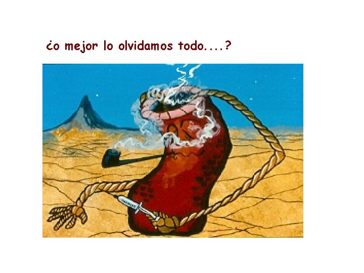 ¿o mejor lo olvidamos todo. . ? ¿o mejor lo olvidamos todo. . ?