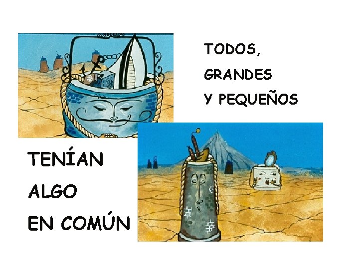 TODOS, GRANDES Y PEQUEÑOS TENÍAN ALGO EN COMÚN TODOS, GRANDES Y PEQUEÑOS TENÍAN ALGO EN COMÚN