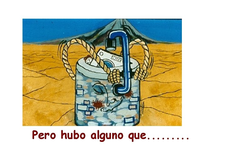Pero hubo alguno que. . Pero hubo alguno que. .