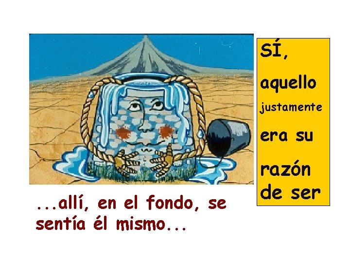 SÍ, aquello justamente era su. . . allí, en el fondo, se sentía él SÍ, aquello justamente era su. . . allí, en el fondo, se sentía él
