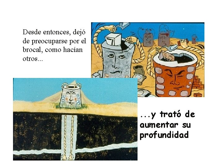 Desde entonces, dejó de preocuparse por el brocal, como hacían otros. . . y Desde entonces, dejó de preocuparse por el brocal, como hacían otros. . . y