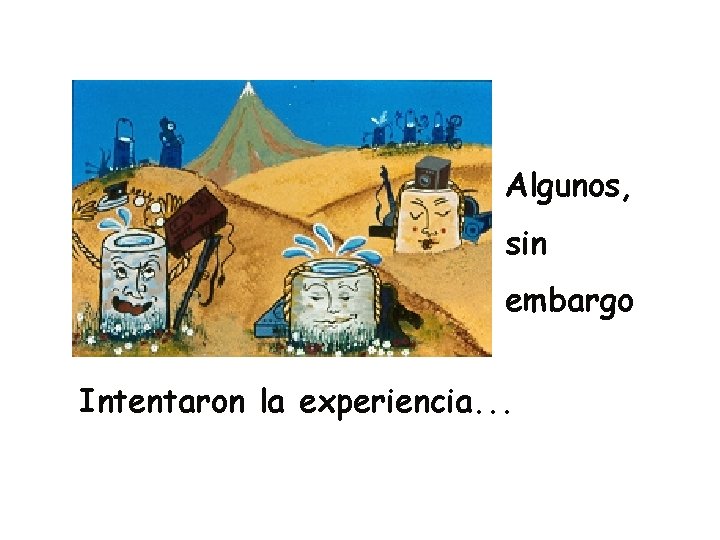 Algunos, sin embargo Intentaron la experiencia. . . Algunos, sin embargo Intentaron la experiencia. . .