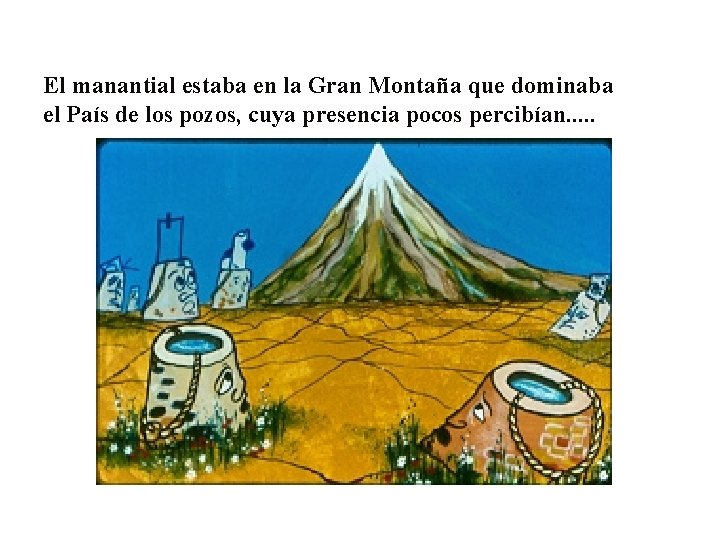 El manantial estaba en la Gran Montaña que dominaba el País de los pozos, El manantial estaba en la Gran Montaña que dominaba el País de los pozos,