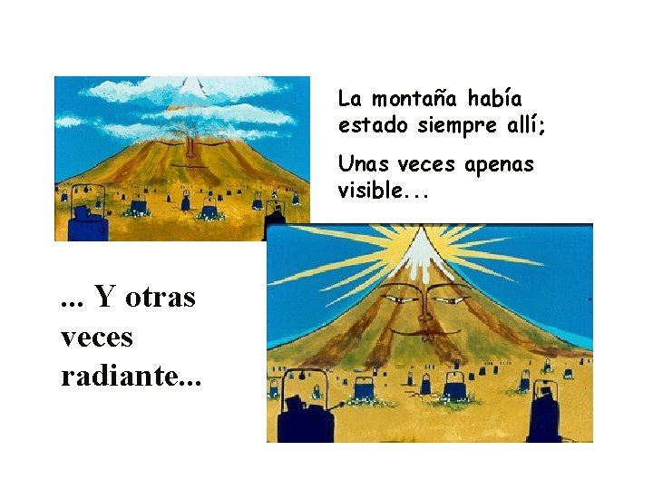 La montaña había estado siempre allí; Unas veces apenas visible. . . Y otras La montaña había estado siempre allí; Unas veces apenas visible. . . Y otras