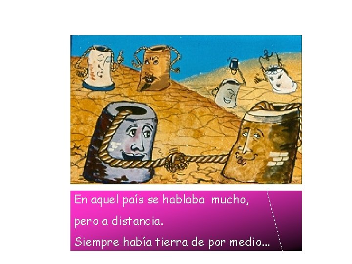 En aquel país se hablaba mucho, pero a distancia. Siempre había tierra de por En aquel país se hablaba mucho, pero a distancia. Siempre había tierra de por