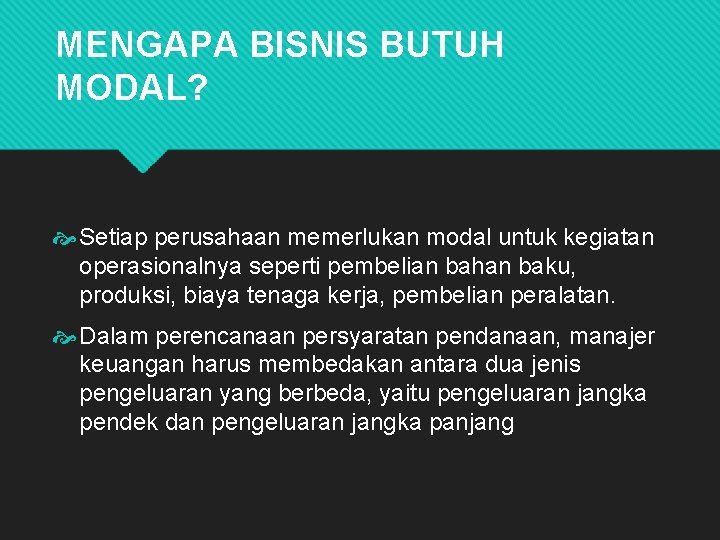 MENGAPA BISNIS BUTUH MODAL? Setiap perusahaan memerlukan modal untuk kegiatan operasionalnya seperti pembelian bahan