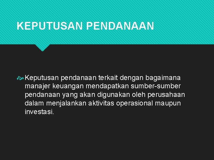 KEPUTUSAN PENDANAAN Keputusan pendanaan terkait dengan bagaimanajer keuangan mendapatkan sumber-sumber pendanaan yang akan digunakan