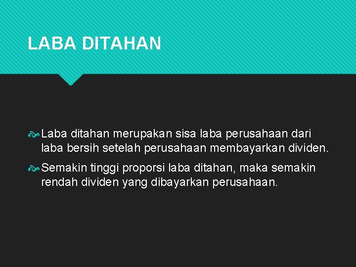 LABA DITAHAN Laba ditahan merupakan sisa laba perusahaan dari laba bersih setelah perusahaan membayarkan