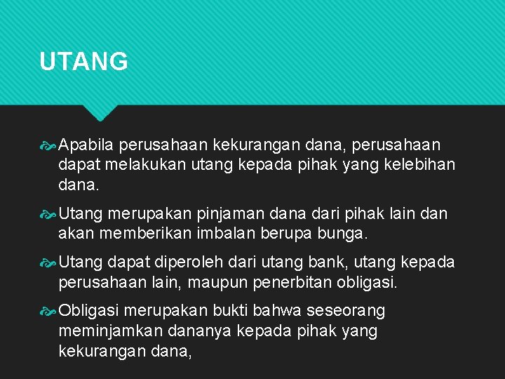 UTANG Apabila perusahaan kekurangan dana, perusahaan dapat melakukan utang kepada pihak yang kelebihan dana.