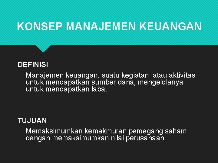 KONSEP MANAJEMEN KEUANGAN DEFINISI Manajemen keuangan: suatu kegiatan atau aktivitas untuk mendapatkan sumber dana,