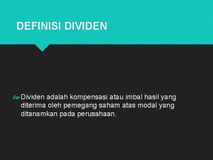 DEFINISI DIVIDEN Dividen adalah kompensasi atau imbal hasil yang diterima oleh pemegang saham atas