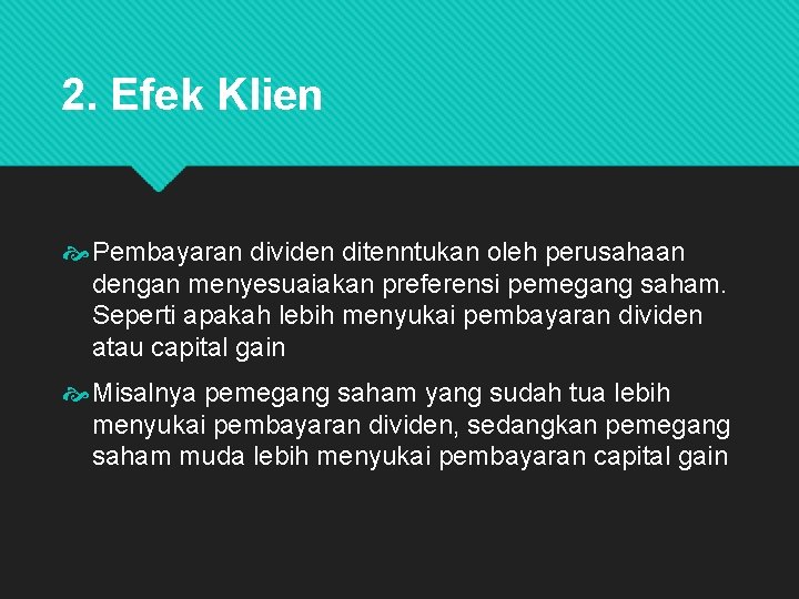 2. Efek Klien Pembayaran dividen ditenntukan oleh perusahaan dengan menyesuaiakan preferensi pemegang saham. Seperti