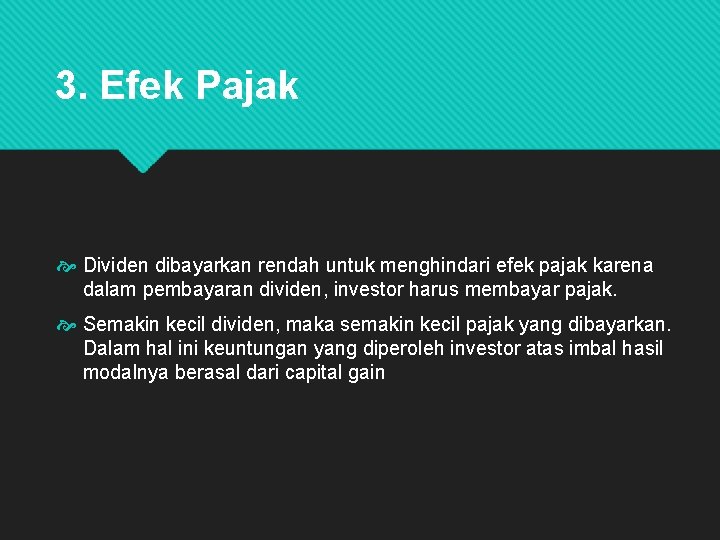 3. Efek Pajak Dividen dibayarkan rendah untuk menghindari efek pajak karena dalam pembayaran dividen,