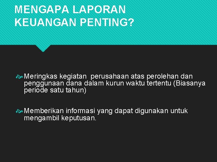 MENGAPA LAPORAN KEUANGAN PENTING? Meringkas kegiatan perusahaan atas perolehan dan penggunaan dana dalam kurun