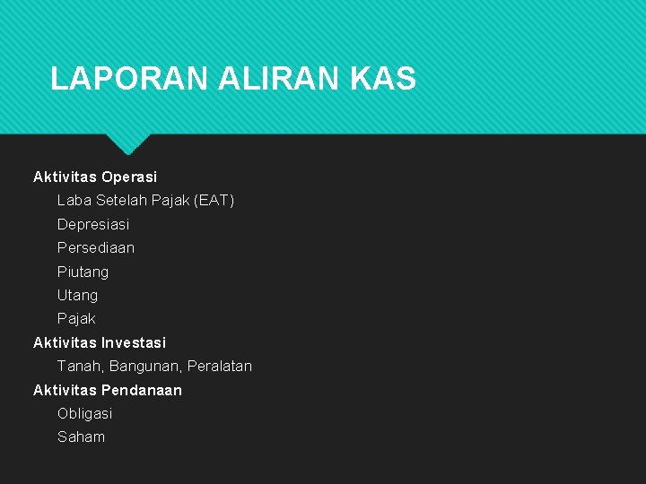 LAPORAN ALIRAN KAS Aktivitas Operasi Laba Setelah Pajak (EAT) Depresiasi Persediaan Piutang Utang Pajak