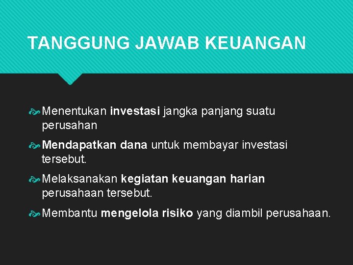 TANGGUNG JAWAB KEUANGAN Menentukan investasi jangka panjang suatu perusahan Mendapatkan dana untuk membayar investasi