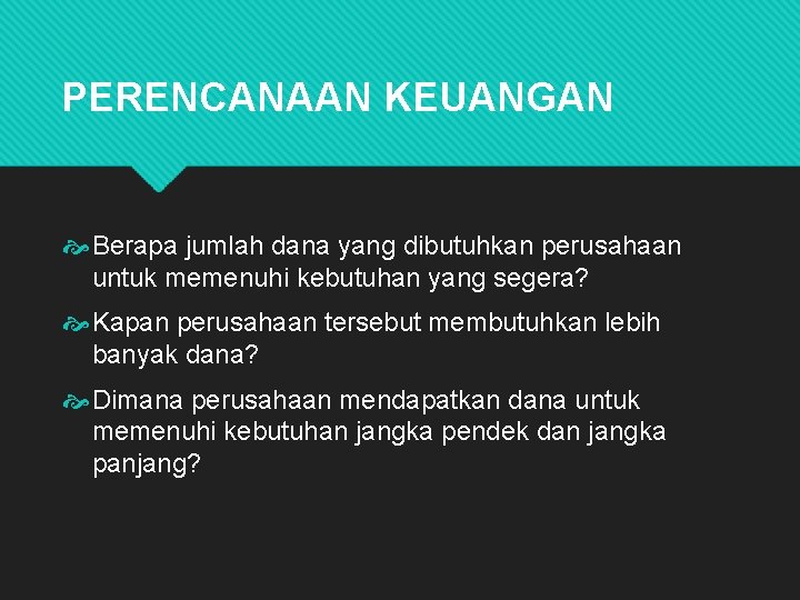 PERENCANAAN KEUANGAN Berapa jumlah dana yang dibutuhkan perusahaan untuk memenuhi kebutuhan yang segera? Kapan