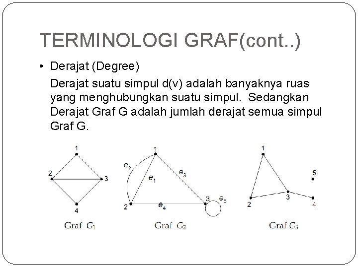 TERMINOLOGI GRAF(cont. . ) • Derajat (Degree) Derajat suatu simpul d(v) adalah banyaknya ruas