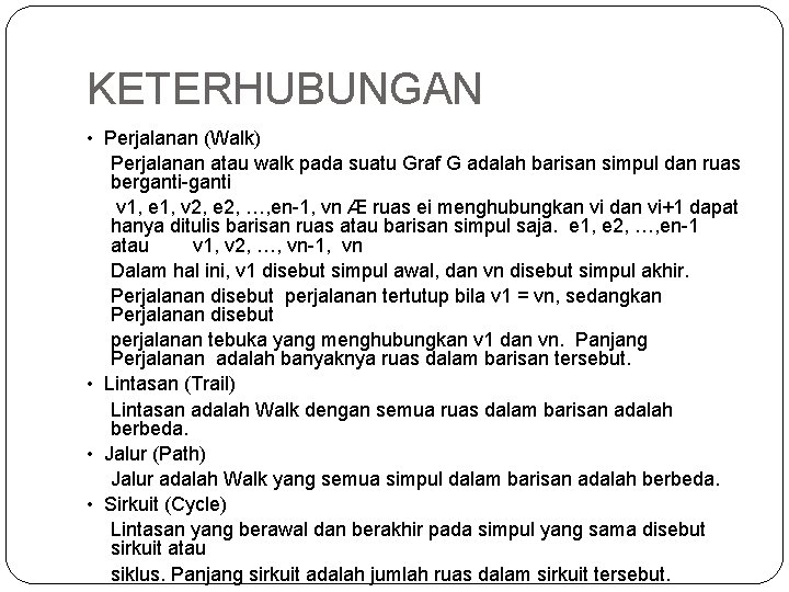 KETERHUBUNGAN • Perjalanan (Walk) Perjalanan atau walk pada suatu Graf G adalah barisan simpul