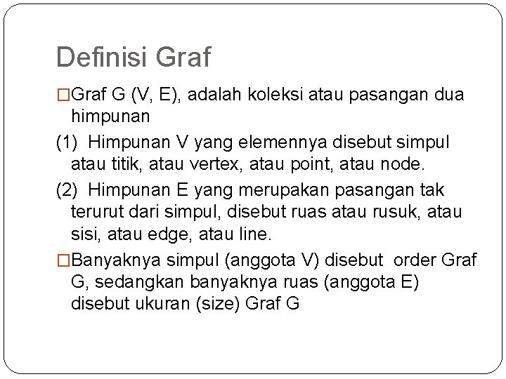 Definisi Graf �Graf G (V, E), adalah koleksi atau pasangan dua himpunan (1) Himpunan