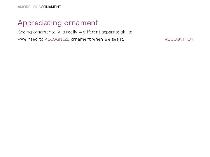 AMORPHOUSORNAMENT Appreciating ornament Seeing ornamentally is really 4 different separate skills: -We need to