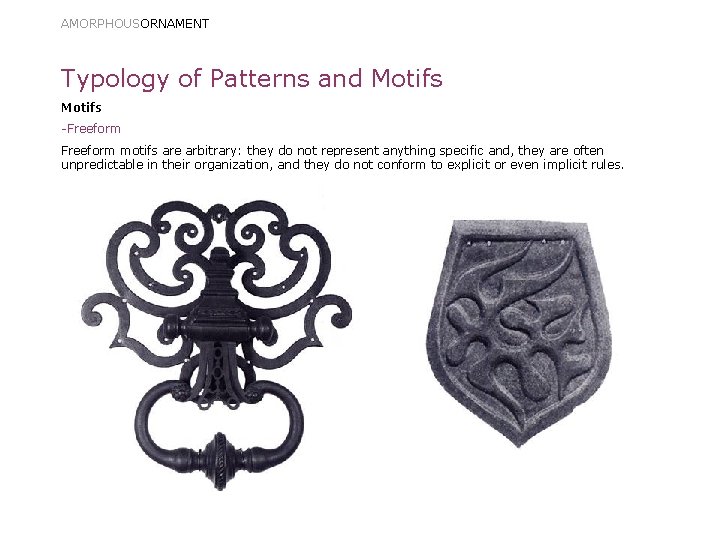 AMORPHOUSORNAMENT Typology of Patterns and Motifs -Freeform motifs are arbitrary: they do not represent