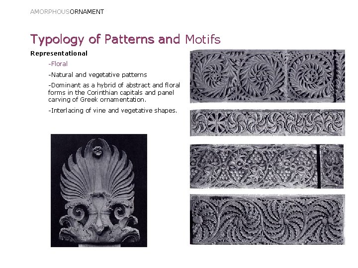 AMORPHOUSORNAMENT Typology of Patterns and Motifs Representational -Floral -Natural and vegetative patterns -Dominant as