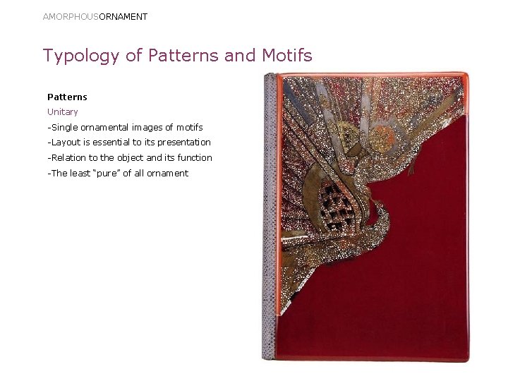 AMORPHOUSORNAMENT Typology of Patterns and Motifs Patterns Unitary -Single ornamental images of motifs -Layout