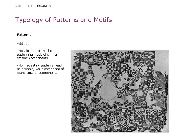 AMORPHOUSORNAMENT Typology of Patterns and Motifs Patterns Additive -Mosaic and composite patterning made of