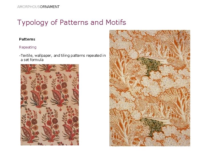 AMORPHOUSORNAMENT Typology of Patterns and Motifs Patterns Repeating -Textile, wallpaper, and tiling patterns repeated