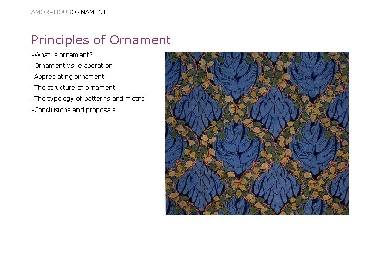 AMORPHOUSORNAMENT Principles of Ornament -What is ornament? -Ornament vs. elaboration -Appreciating ornament -The structure