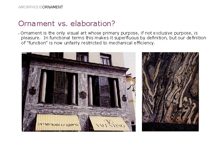 AMORPHOUSORNAMENT Ornament vs. elaboration? - Ornament is the only visual art whose primary purpose,