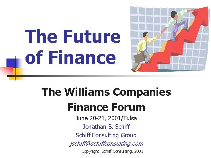 The Future of Finance The Williams Companies Finance Forum June 20 -21, 2001/Tulsa Jonathan
