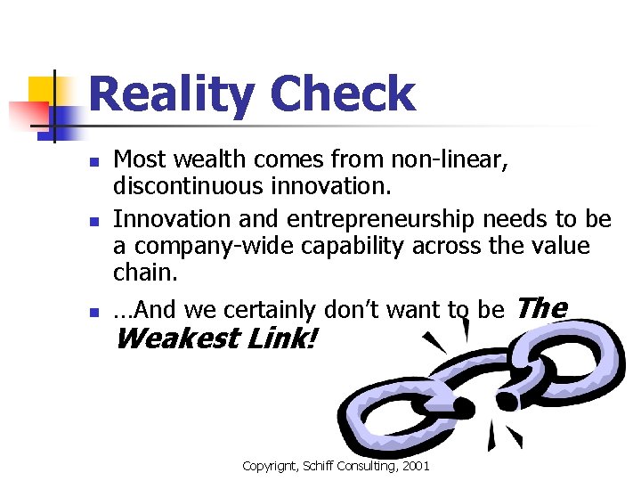 Reality Check n n n Most wealth comes from non-linear, discontinuous innovation. Innovation and