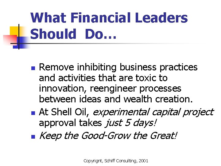 What Financial Leaders Should Do… n n n Remove inhibiting business practices and activities