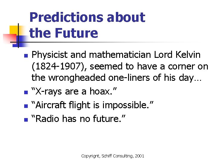 Predictions about the Future n n Physicist and mathematician Lord Kelvin (1824 -1907), seemed