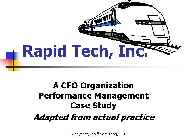 Rapid Tech, Inc. A CFO Organization Performance Management Case Study Adapted from actual practice Rapid Tech, Inc. A CFO Organization Performance Management Case Study Adapted from actual practice