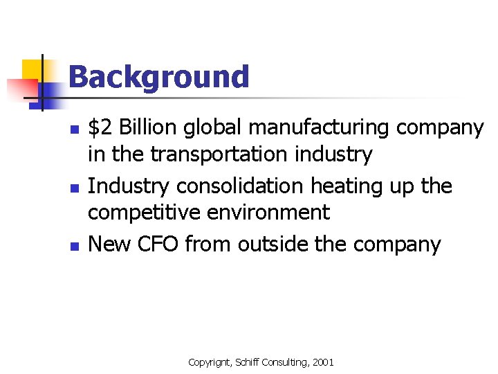 Background n n n $2 Billion global manufacturing company in the transportation industry Industry