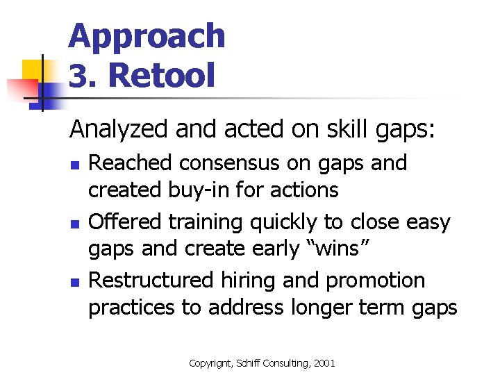 Approach 3. Retool Analyzed and acted on skill gaps: n n n Reached consensus