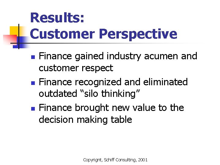Results: Customer Perspective n n n Finance gained industry acumen and customer respect Finance Results: Customer Perspective n n n Finance gained industry acumen and customer respect Finance