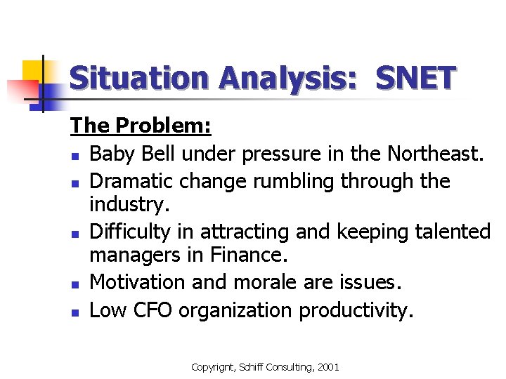 Situation Analysis: SNET The Problem: n Baby Bell under pressure in the Northeast. n