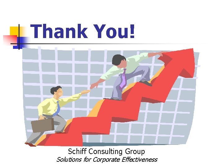 Thank You! Schiff Consulting Group Solutions for Corporate Effectiveness 