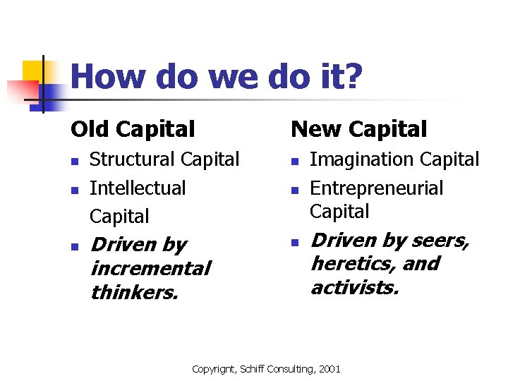 How do we do it? Old Capital n n n Structural Capital Intellectual Capital