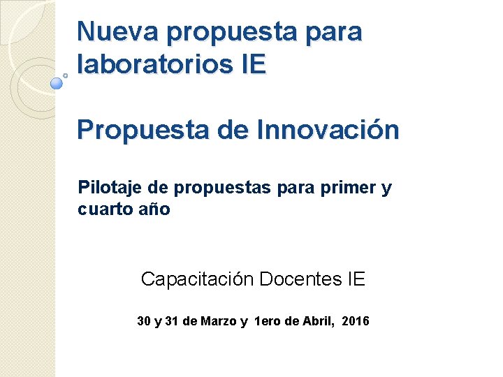  Nueva propuesta para laboratorios IE Propuesta de Innovación Pilotaje de propuestas para primer